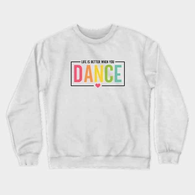 Life Is Better When You Dance Cute Dance Mom and Girls Dance Lover Crewneck Sweatshirt by Nisrine